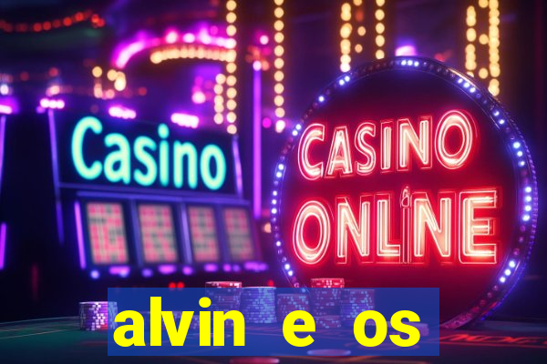 alvin e os esquilos 3 filme completo dublado